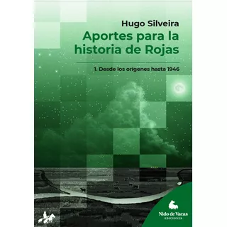 Aportes Para La Historia De Rojas: Tomo 1 - Hugo Silveira