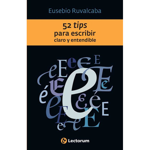 52 Tips Para Escribir Claro Y Entendible, De Ruvalcaba, Eusebio. Editorial Lectorum, Tapa Blanda En Español, 2011