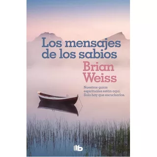 Los Mensajes De Los Sabios, De Brias Weiss. Editorial Ediciones B, Tapa Blanda En Español, 2020