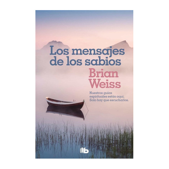 Los Mensajes De Los Sabios, De Brias Weiss. Editorial Ediciones B, Tapa Blanda En Español, 2020