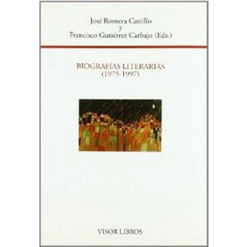 BIOGRAFIAS LITERARIAS ( 1975 - 1997 ), de ROMERA CASTILLO JOSE. Editorial Visor, tapa blanda en español, 1900