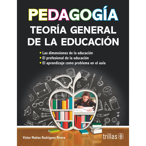 Pedagogía Teoría General De La Educación, De Rodriguez Rivera, Victor Matias., Vol. 1. Editorial Trillas, Tapa Blanda, Edición 1a En Español, 2017