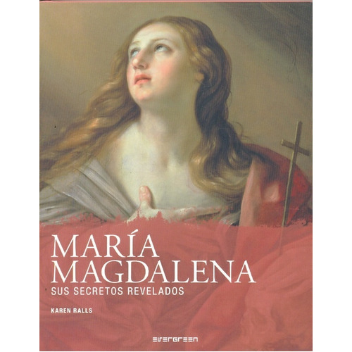 Maria Magdalena Sus Secretos Revelados, De Ralls Karen. Editorial Evergreen, Tapa Blanda, Edición 1 En Español