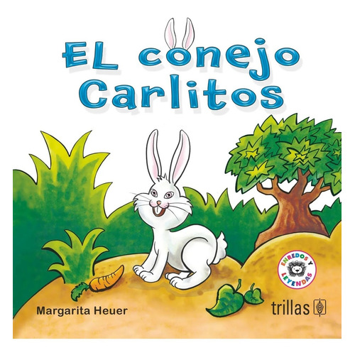 El Conejo Carlitos Serie: Enredos Y Leyendas, De Heuer, Margarita., Vol. 2. Editorial Trillas, Tapa Blanda, Edición 2a En Español, 2015