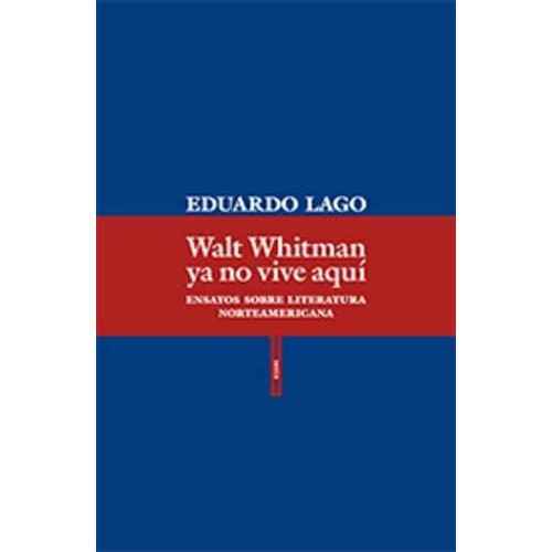 Walt Whitman Ya No Vive Aquí, De Eduardo Lago, Ernesto Kavi, Eduardo Lago, Ernesto Kavi. Editorial Sexto Piso En Español
