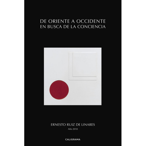 De Oriente A Occidente En Busca De La Conciencia, De Ruiz De Linares , Ernesto.., Vol. 1.0. Editorial Caligrama, Tapa Blanda, Edición 1.0 En Español, 2018