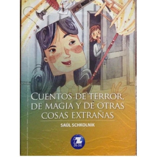 Cuentos De Terror Magia Y De Otras Cosas Extrañas, De Saul Schkolnik. Serie Zigzag, Vol. 1. Editorial Zigzag, Tapa Blanda, Edición Escolar En Español, 2020