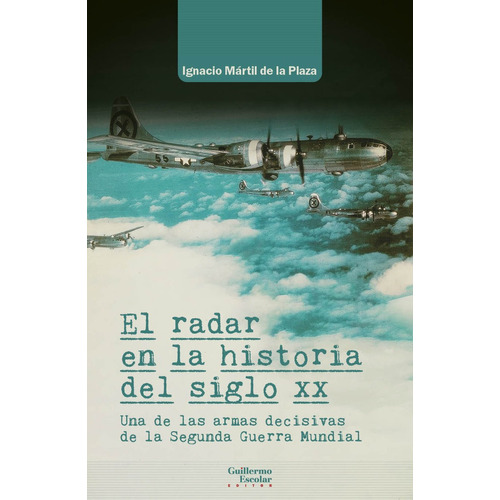 El Radar En La Historia Del Siglo Xx, De Martil De La Plaza, Ignacio. Editorial Guillermo Escolar Editor, Tapa Blanda En Español