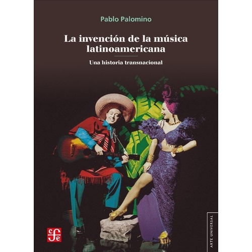 Libro La Invencion De La Musica Latinoamericana De Pablo Pal, De Pablo Palomino. Editorial Fondo De Cultura Económica, Tapa Blanda En Español