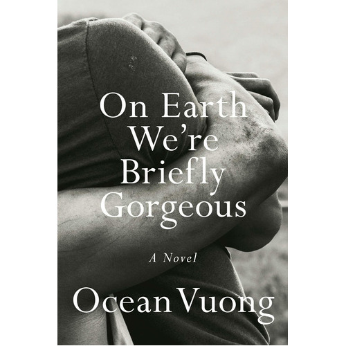 On Earth We're Briefly Gorgeous, De Ocean Vuong. Editorial Penguin Press, Tapa Dura En Inglés, 2019