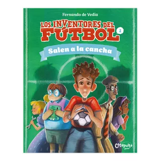 Los Inventores Del Futbol - Salen A La Cancha, De Fernando De Vedia. Editorial Catapulta, Tapa Blanda En Español, 2023