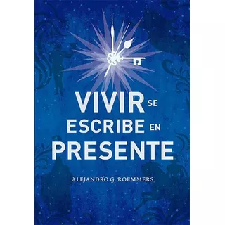 Libro Vivir Se Escribe En Presente - Alejandro G. Roemm