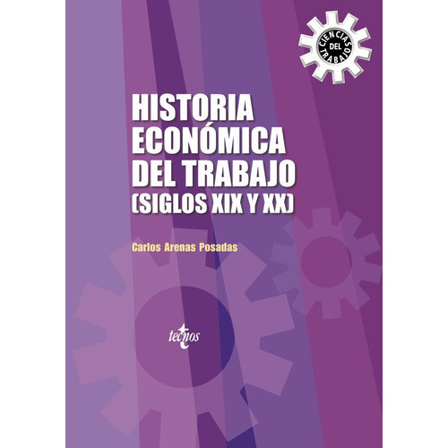 Historia Econãâ³mica Del Trabajo (siglos Xix Y Xx), De Arenas Posadas, Carlos. Editorial Tecnos, Tapa Blanda En Español