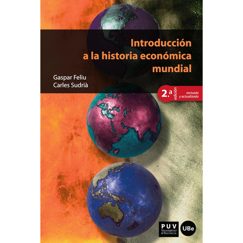 Introducción a la historia económica mundial, 2ªed., de Carles Sudrià y Gaspar Feliu. Editorial Publicacions de la Universitat de València, tapa blanda en español, 2007