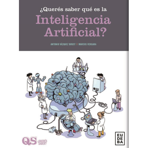 Queres Saber Que Es La Inteligencia Artificial, De Antonio Vazquez Brust. Editorial Eudeba, Tapa Blanda En Español, 2023