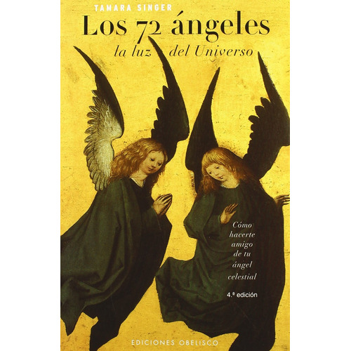 Los 72 ángeles. La luz del Universo: Cómo hacerte amigo de tu ángel celestial, de Singer, Tamara. Editorial Ediciones Obelisco, tapa blanda en español, 2005