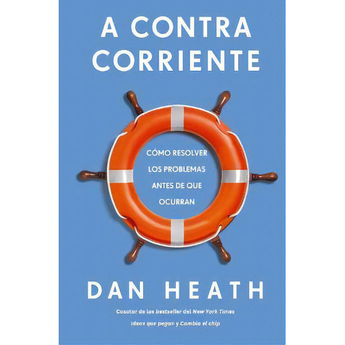 A CONTRACORRIENTE: Cómo resolver los problemas antes de que ocurran, de Dan Heath. Serie 8417963262, vol. 1. Editorial Ediciones Urano, tapa blanda, edición 2021 en español, 2021