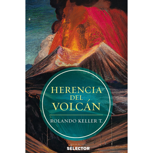 Herencia del volcán, de Keller, Rolando. Editorial Selector, tapa blanda en español, 2017