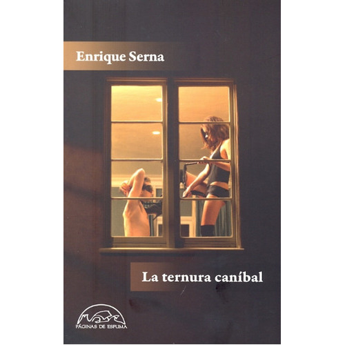 La Ternura Caníbal., De Enrique Serna. Editorial Paginas De Espuma, Tapa Blanda En Español, 2011