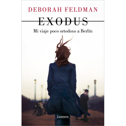 Exodus: Mi viaje poco ortodoxo a Berlín, de Feldman, Deborah. Serie Lumen Editorial Lumen, tapa blanda en español, 2022