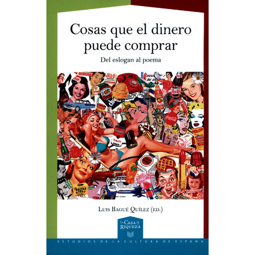Cosas Que El Dinero Puede Comprar. Del Eslogan Al Poema, De Luis Bague Quilez. Editorial Iberoamericana, Tapa Blanda, Edición 1 En Español, 2018