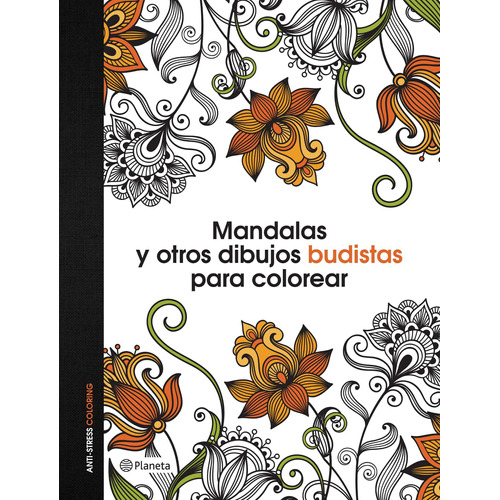 Mandalas y otros dibujos budistas para colorear: Anti-Stress Coloring, de VV. AA.. Serie Autoayuda Editorial Planeta México, tapa blanda en español, 2015