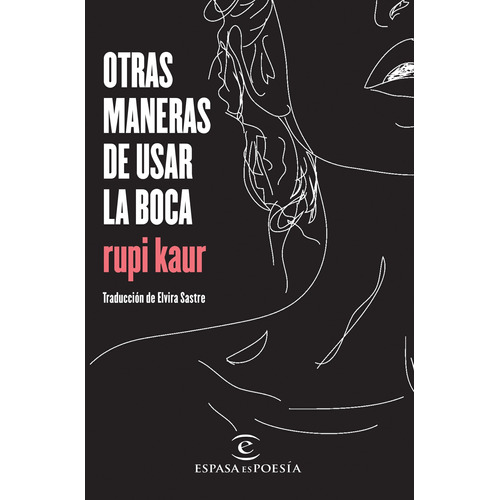 Otras Maneras De Usar La Boca, de Kaur, Rupi. Serie Fuera de colección Editorial Espasa México, tapa blanda en español, 2017