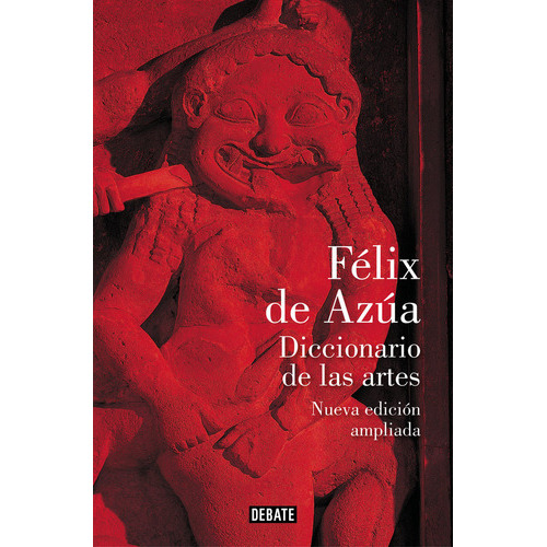 Diccionario De Las Artes (nueva Ediciãâ³n Ampliada), De De Azúa, Félix. Editorial Debate, Tapa Blanda En Español
