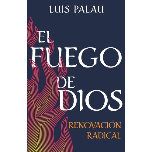 El Fuego De Dios: Renovacion Radical - Luis Palau
