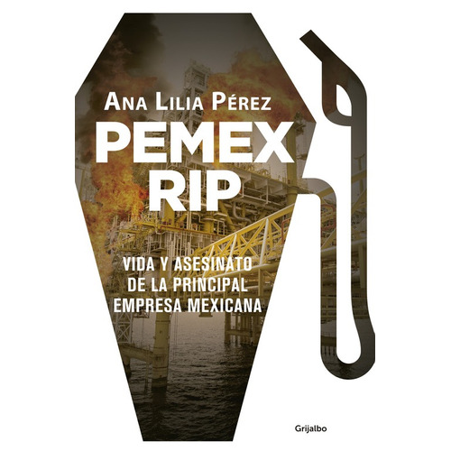 Pemex rip, de Pérez, Ana Lilia. Serie Actualidad Editorial Grijalbo, tapa blanda en español, 2017