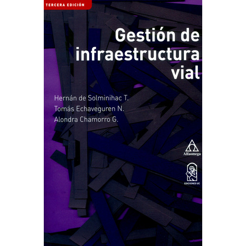 Gestión De Infraestructura Vial. 3ª  Edición, De Hernán De Solminihac T., Tomás Echaveguren N, Alondra Chamorro G.. Alpha Editorial S.a, Tapa Blanda, Edición 2019 En Español