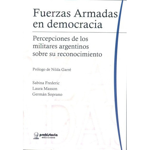 Fuerzas Armadas En Democracia - Frederic, Masson Y O, de FREDERIC, MASSON y otros. Editorial Prohistoria en español