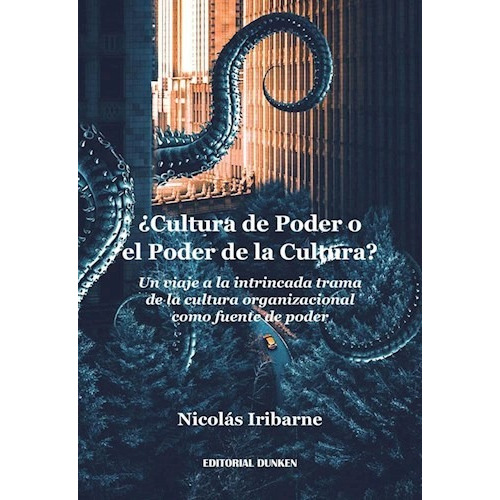 Cultura de Poder O el Poder de la Cultura? un Viaje a la Intrincada Trama D, de Nicolas Iribarne. Editorial Dunken, tapa blanda en español