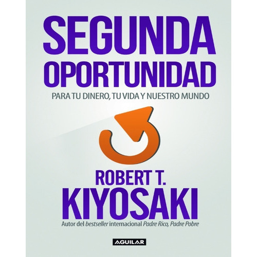Segunda Oportunidad, De Robert T. Kiyosaki., Vol. No. Editorial Aguilar, Tapa Blanda En Español, 2015