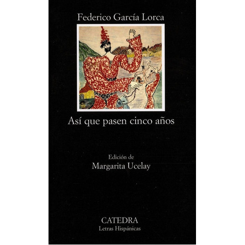 Asãâ Que Pasen Cinco Aãâ±os, De García Lorca, Federico. Editorial Ediciones Cátedra, Tapa Blanda En Español