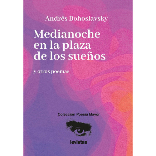 Medianoche En La Plaza De Los Sueños Y Otros Poemas, De Andrés Bohoslavsky. Editorial Leviatán, Edición 1 En Español