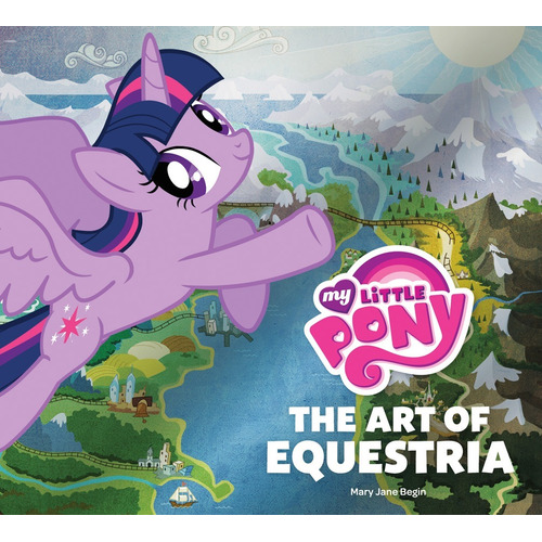 My Little Pony:the Art Of Equestria : Mary Jane Begin 