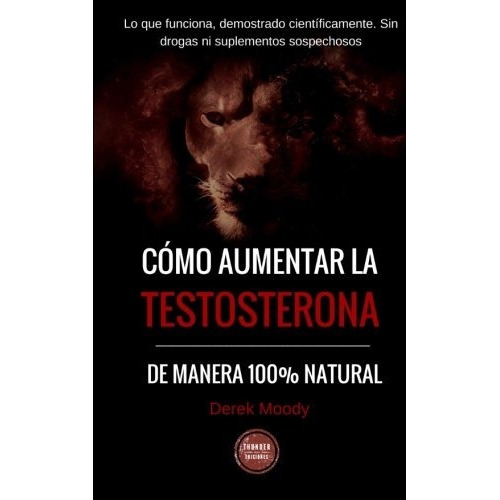 Libro Como Aumentar La Testosterona De Manera 100% Natural 