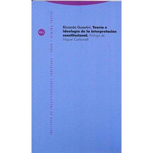 Teoría E Ideología De La Interpretación Constitucional. Guastini, Riccardo. Trotta