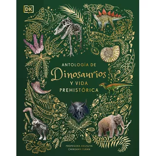 Antología De Dinosaurios Y Vida Prehistórica / Pd., De Chinsamy-turan, Anusuya. Editorial Dorling Kindersley, Tapa Dura, Edición 01 En Español, 2022