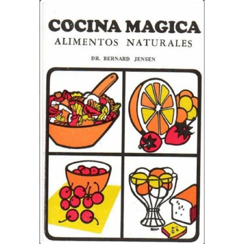 Libro Cocina Mágica Alimentos Naturales, De Dr. Bernard Jensen., Vol. Vol.1. Editorial Yug, Tapa Blanda, Edición 1 En Español, 2013