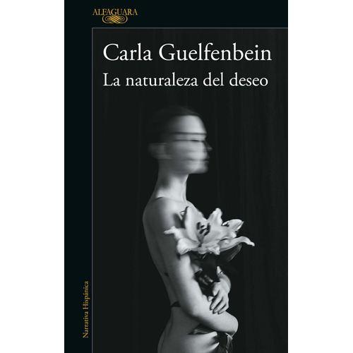 La naturaleza del deseo, de Guelfenbein, Carla. Serie Literatura Hispánica Editorial Alfaguara, tapa blanda en español, 2022