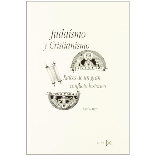 Judaísmo Y Cristianismo. Raíces De Un Gran Conflicto Histórico, De Emilio Mitre Fernández., Vol. 0. Editorial Istmo, Tapa Blanda En Español, 2003