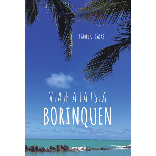 Viaje A La Isla Borinquen, De Isabel C. Casas. Editorial Letrame, Tapa Blanda En Español, 2021