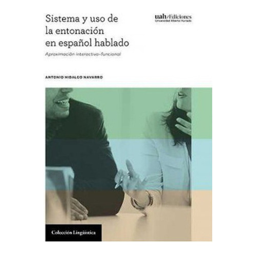 Sistema Y Uso De La Entonacion En Español Hablado Aproximacion Interactivo Funcional, De Hidalgo Navarro, Antonio. Editorial Universidad Alberto Hurtado, Tapa Blanda, Edición 1 En Español, 2019