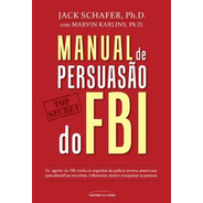 Manual De Persuasão Do Fbi, De Shafer, Jack. Universo Dos Livros Editora Ltda, Capa Mole Em Português, 2015