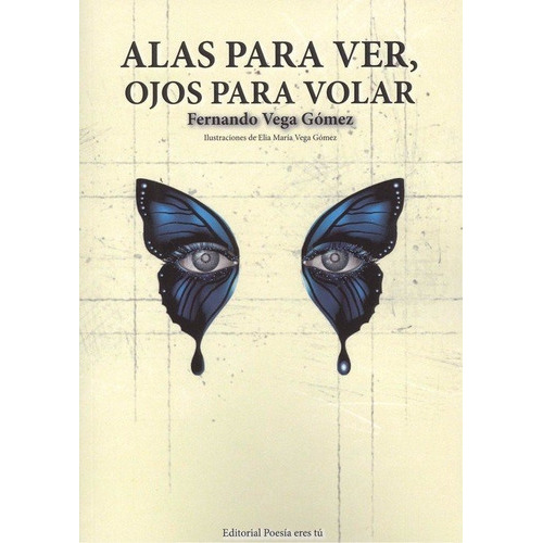 Alas Para Ver, Ojos Para Volar, De Vega Gómez, Fernando. Editorial Poesía Eres Tú, Tapa Blanda En Español