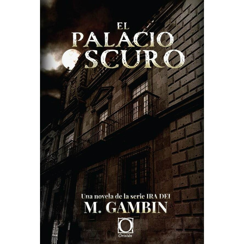 EL PALACIO OSCURO, de MARIANO GAMBIN. Editorial ORISTAN EDITORES, tapa blanda en español