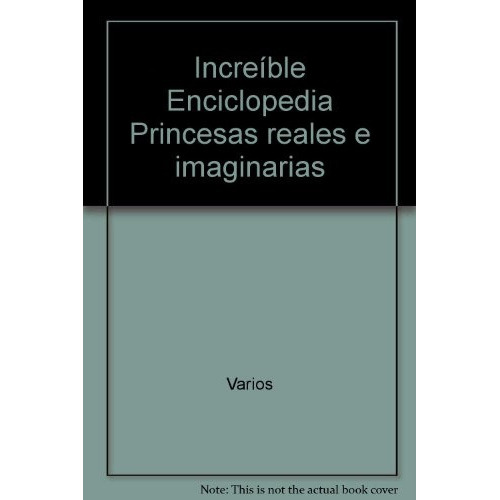 Enciclopedia Increíble, Princesas Reales E Imaginarias, de Sin . Editorial Larousse, edición 1 en español
