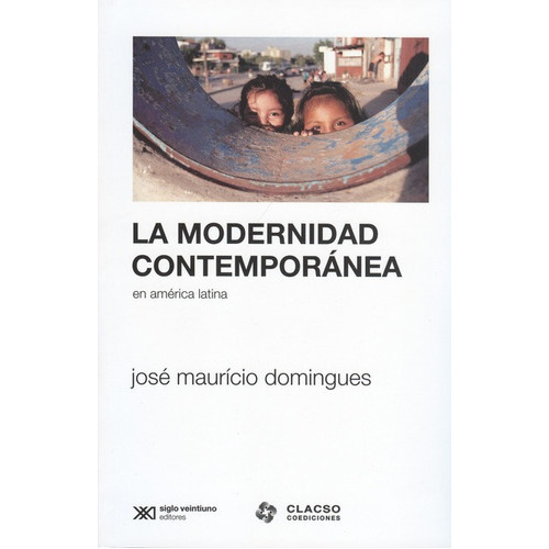 La Modernidad Contemporanea En America Latina, De Domingues, José Maurício. Editorial Siglo Xxi - Argentina, Tapa Blanda, Edición 1 En Español, 2009